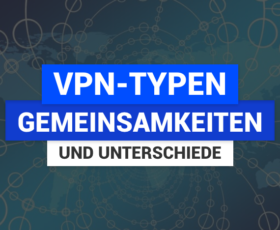 VPN-Typen – Gemeinsamkeiten und Unterschiede
