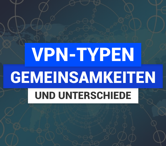 VPN-Typen – Gemeinsamkeiten und Unterschiede