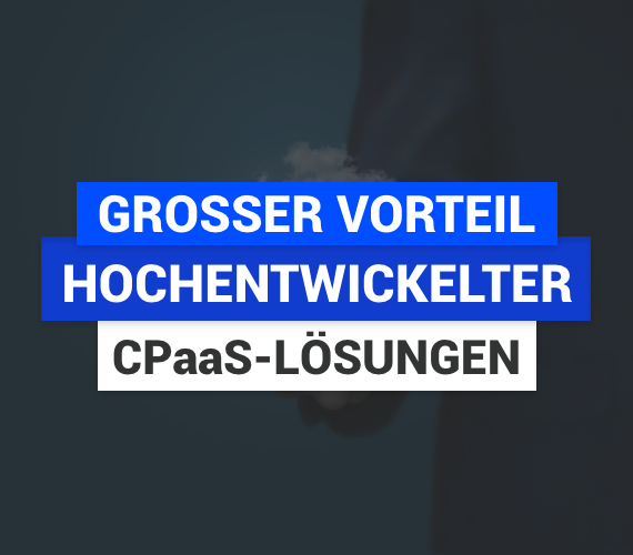 Trotz überwältigender Vorteile arbeiten nur 17 % aller CPaaS-Nutzer weltweit mit einer hochentwickelten CPaaS-Lösung