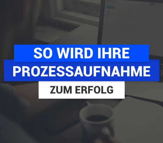 Best Practice mit eigenen Stärken verbinden: So wird die Prozessaufnahme zum Erfolg