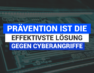 Prävention ist die effektivste Lösung gegen Cyberangriffe