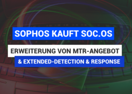 Sophos kauft SOC.OS und erweitert damit sein MTR-Angebot sowie die Leistung im Bereich Extended-Detection & Response