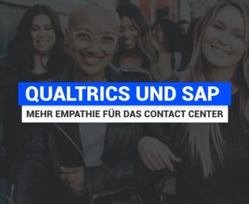 Qualtrics und SAP schaffen mehr Empathie für das Contact Center