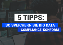 5 Tipps: So speichern Sie Big Data Compliance-konform