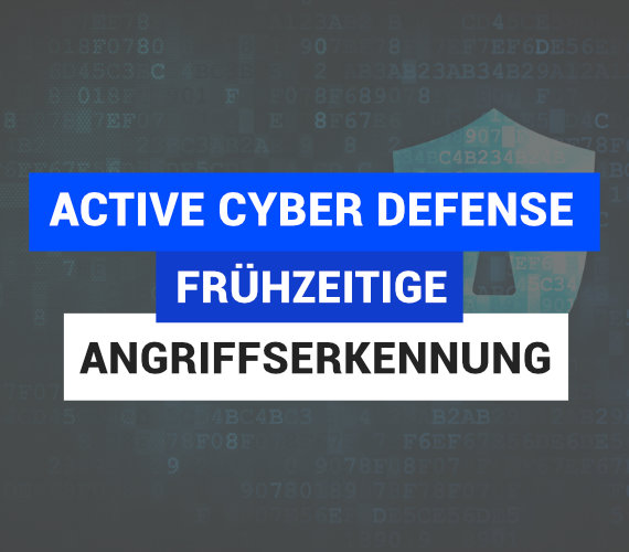 Active Cyber Defense – Cyberangriffe frühzeitig erkennen und erfolgreich abwehren