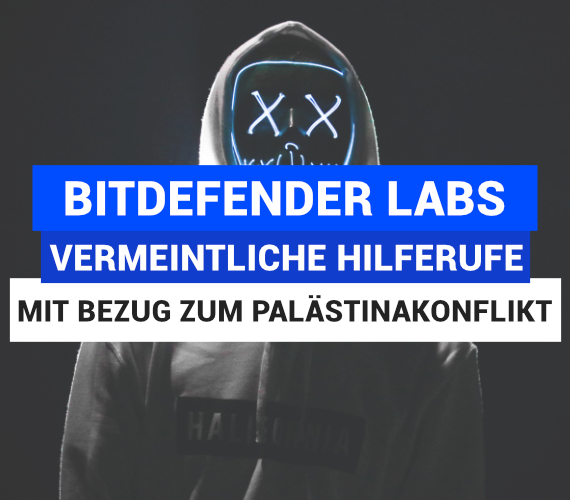Bitdefender Labs: Vermeintliche Hilferufe mit Bezug zum Palästinakonflikt verbreiten Malware