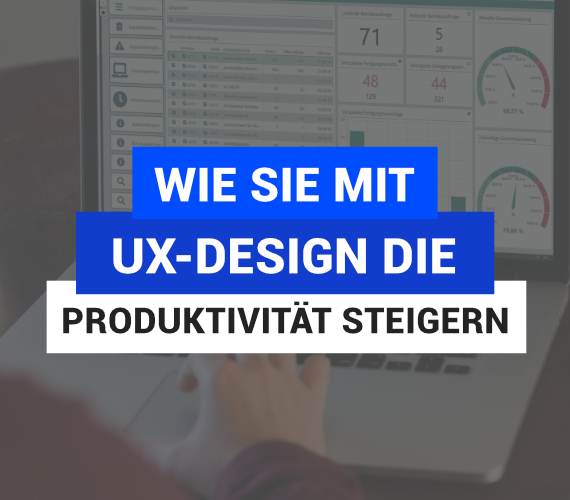Wie Sie mit überarbeitetem UX Design die Produktivität steigern