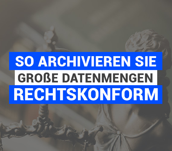 So archivieren Sie große Datenmengen rechtskonform