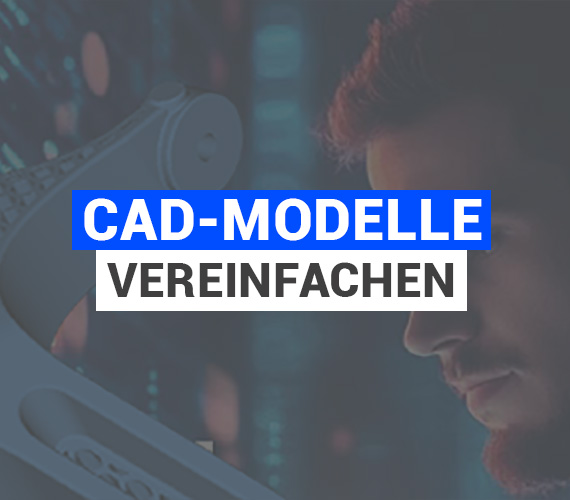 CAD-Modelle vereinfachen